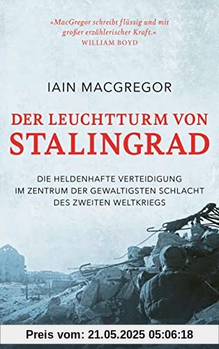 Der Leuchtturm von Stalingrad: Die heldenhafte Verteidigung im Zentrum der gewaltigsten Schlacht des Zweiten Weltkriegs Der Leuchtturm von Stalingrad: Die heldenhafte Verteidigung im Zentrum der gewaltigsten Schlacht des Zweiten Weltkriegs