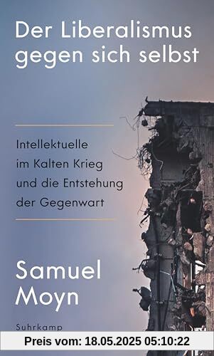 Der Liberalismus gegen sich selbst: Intellektuelle im Kalten Krieg und die Entstehung der Gegenwart | Die historischen Ursachen der Krise des Liberalismus Der Liberalismus gegen sich selbst: Intellektuelle im Kalten Krieg und die Entstehung der Gegenwart | Die historischen Ursachen der Krise des Liberalismus