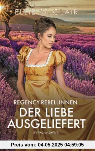 Der Liebe ausgeliefert: Historischer Liebesroman Der Liebe ausgeliefert: Historischer Liebesroman