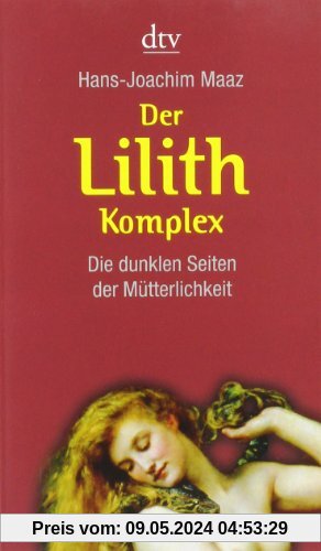 Der Lilith-Komplex: Die dunklen Seiten der Mütterlichkeit