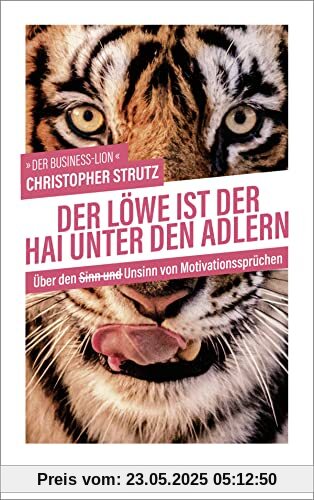 Der Löwe ist der Hai unter den Adlern: Über den Sinn und Unsinn von Motivationssprüchen