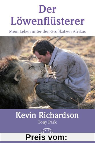 Der Löwenflüsterer:  Mein Leben unter den Großkatzen Afrikas