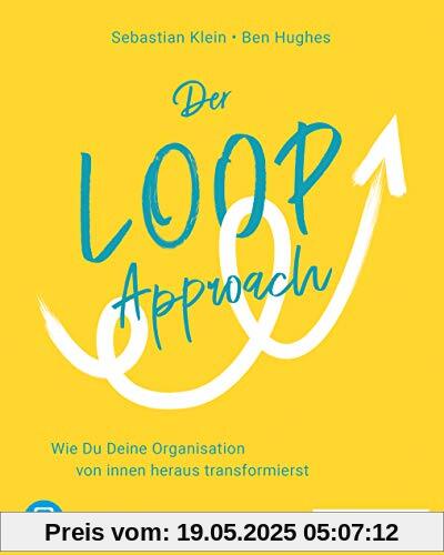 Der Loop-Approach: Wie Du Deine Organisation von innen heraus transformierst, plus E-Book inside (ePub, mobi oder pdf)