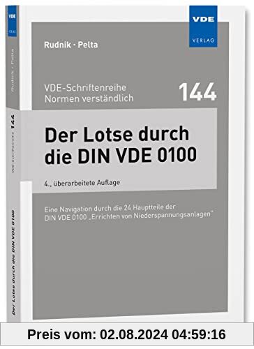 Der Lotse durch die DIN VDE 0100: Eine Navigation durch alle Hauptteile der DIN VDE 0100 Errichten von Niederspannungsanlagen (VDE-Schriftenreihe – ... (VDE-Schriftenreihe – Normen verständlich)