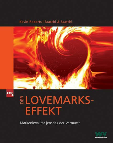 Der Lovemarks-Effekt. Markenloyalit�t jenseits der Vernunft (mi-Fachverlage bei Redline)