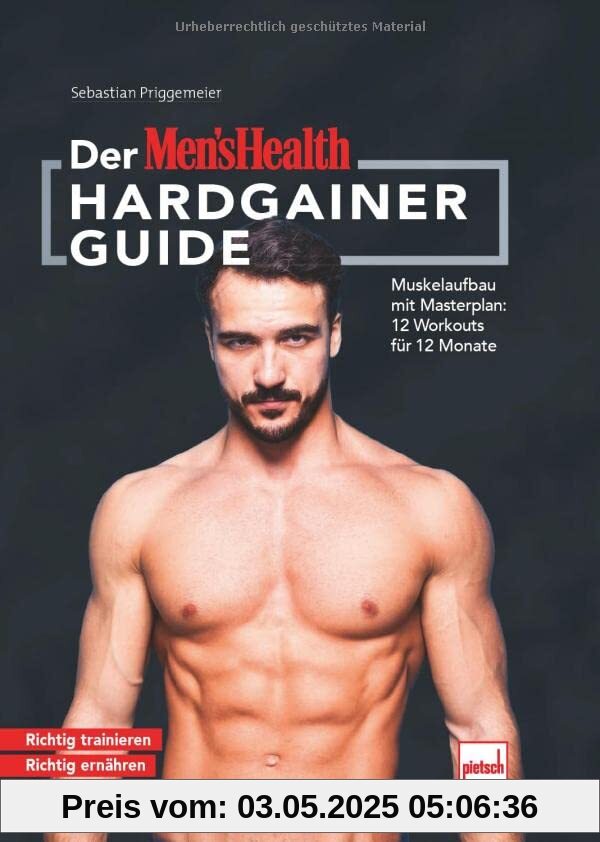 Der MEN`S HEALTH Hardgainer-Guide: Muskelaufbau mit Masterplan: 12 Workouts für 12 Monate. Richtig trainieren - Richtig ernähren - Richtig relaxen