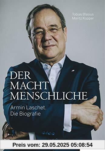 Der Machtmenschliche: Armin Laschet. Die Biografie