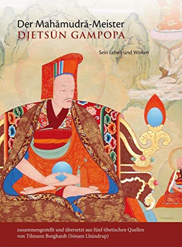 Der Mahāmudrā-Meister Djetsün Gampopa: Sein Leben und Wirken