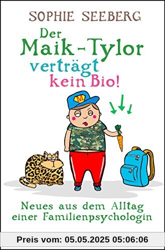 Der Maik-Tylor verträgt kein Bio: Neues aus dem Alltag einer Familienpsychologin