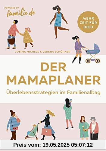 Der Mamaplaner: Überlebensstrategien im Familienalltag Der Mamaplaner: Überlebensstrategien im Familienalltag