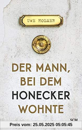 Der Mann, bei dem Honecker wohnte