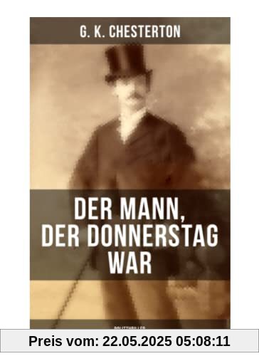 Der Mann, der Donnerstag war (Politthriller): Politischer Abenteuerroman zwischen Wahrheit und Fiktion