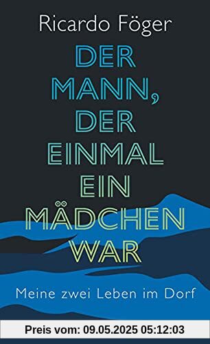 Der Mann, der einmal ein Mädchen war: Meine zwei Leben im Dorf