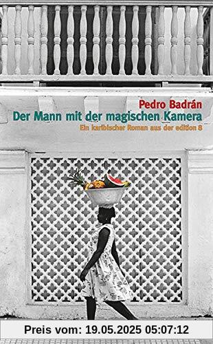 Der Mann mit der magischen Kamera: Ein karibischer Roman