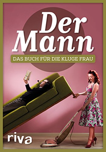 Der Mann: Das Buch für die kluge Frau