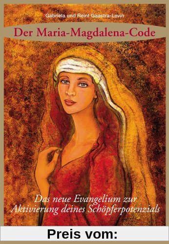 Der Maria Magdalena Code: Das neue Evangelium zur Aktivierung deines Schöpferpotenzials