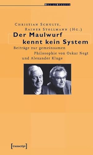 Der Maulwurf kennt kein System: Beiträge zur gemeinsamen Philosophie von Oskar Negt und Alexander Kluge (Edition Moderne Postmoderne)