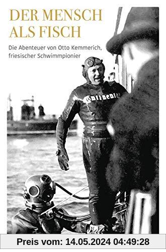 Der Mensch als Fisch: Die Abenteuer von Otto Kemmerich, friesischer Schwimmpionier