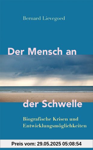 Der Mensch an der Schwelle: Biografische Krisen und Entwicklungsmöglichkeiten