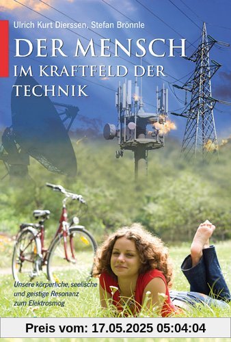 Der Mensch im Kraftfeld der Technik: Unsere körperliche, seelische und geistige Resonanz zum Elektrosmog Der Mensch im Kraftfeld der Technik: Unsere körperliche, seelische und geistige Resonanz zum Elektrosmog