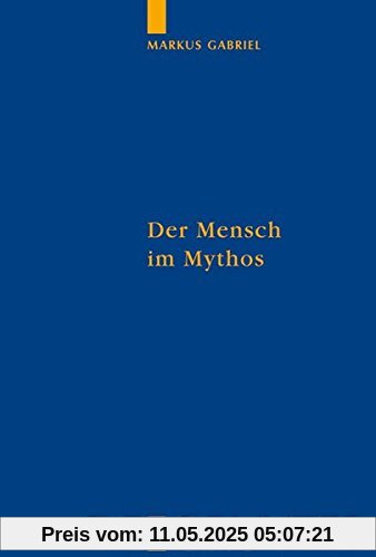 Der Mensch im Mythos: Untersuchungen über Ontotheologie, Anthropologie und Selbstbewußtseinsgeschichte in Schellings Philosophie der Mythologie: ... und Studien zur Philosophie, Band 71)