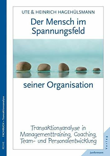 Der Mensch im Spannungsfeld seiner Organisation: Transaktionsanalyse in Managementtraining, Co...