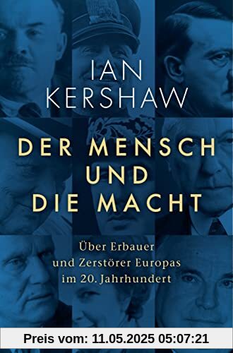 Der Mensch und die Macht: Über Erbauer und Zerstörer Europas im 20. Jahrhundert