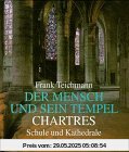 Der Mensch und sein Tempel, Bd. 4: Chartres - Schule und Kathedrale