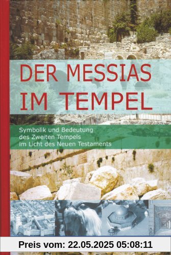 Der Messias im Tempel: Symbolik und Bedeutung des Zweiten Tempels im Licht des Neuen Testaments