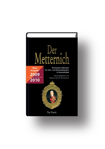 Der Metternich 2009/2010. Die besten Adressen für Fein- und Weinschmecker in Deutschland von Tre Torri Verlag