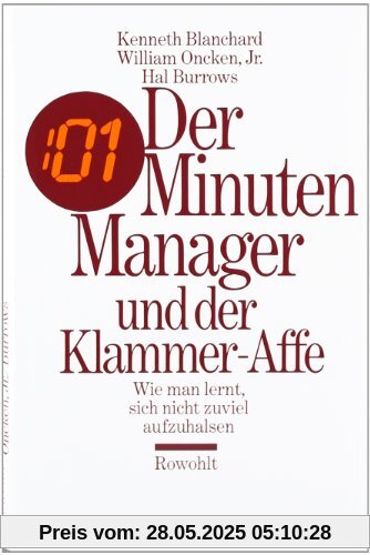 Der Minuten Manager und der Klammer-Affe: Wie man lernt, sich nicht zuviel aufzuhalsen Der Minuten Manager und der Klammer-Affe: Wie man lernt, sich nicht zuviel aufzuhalsen