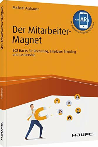 Der Mitarbeiter-Magnet: 302 Hacks f�r Recruiting, Employer Branding und Leadership (Haufe Fach... Der Mitarbeiter-Magnet: 302 Hacks f�r Recruiting, Employer Branding und Leadership (Haufe Fach...