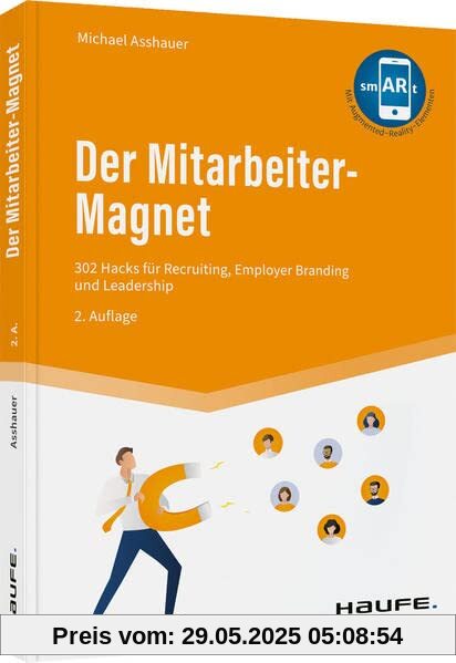 Der Mitarbeiter-Magnet: 394 Hacks für Recruiting, Employer Branding und Leadership (Haufe Fachbuch)