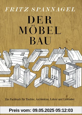 Der Möbelbau - Ein Fachbuch für Tischler, Architekten, Lehrer und Liebhaber