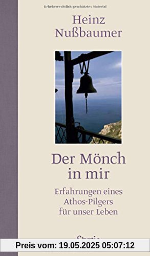 Der Mönch in mir: Erfahrungen eines Athos-Pilgers für unser Leben