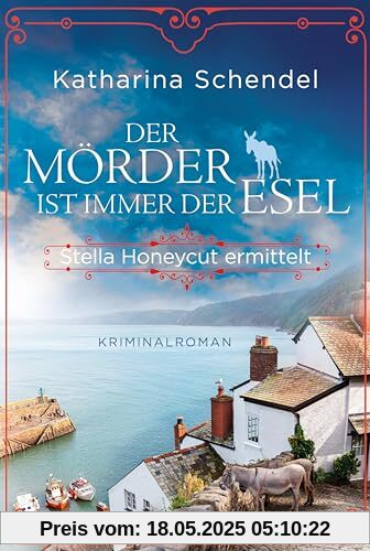 Der Mörder ist immer der Esel. Stella Honeycut ermittelt: Kriminalroman | Charmant britisch und herzerwärmend skurril: Der zweite Fall fordert die junge Agatha-Christie-Expertin heraus