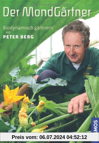 Der Mondgärtner: Biodynamisch gärtnern mit Peter Berg