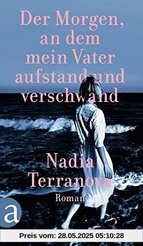 Der Morgen, an dem mein Vater aufstand und verschwand: Roman