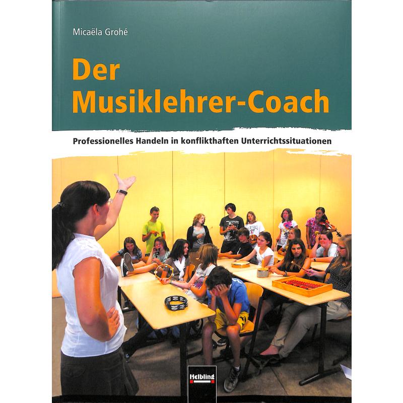 Der Musiklehrer Coach | Professionelles handeln in konflikthaften Unterrichtssituationen Der Musiklehrer Coach | Professionelles handeln in konflikthaften Unterrichtssituationen