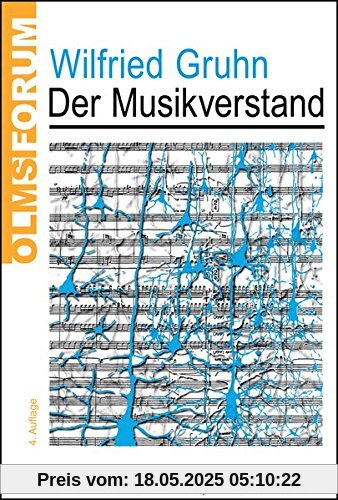 Der Musikverstand: Neurobiologische Grundlagen des musikalischen Denkens, Hörens und Lernens. (Olms Forum)