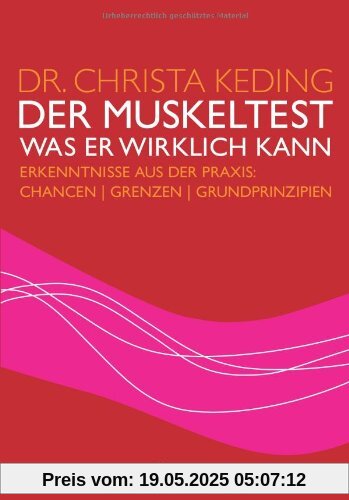 Der Muskeltest - Was er wirklich kann: Erkenntnisse aus der Praxis: Chancen, Grenzen, Grundprinzipien Der Muskeltest - Was er wirklich kann: Erkenntnisse aus der Praxis: Chancen, Grenzen, Grundprinzipien