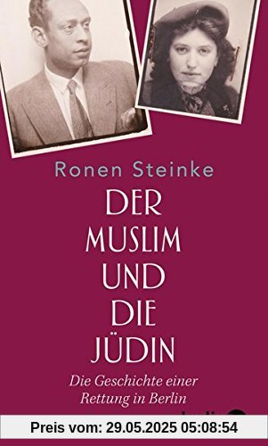 Der Muslim und die Jüdin: Die Geschichte einer Rettung in Berlin