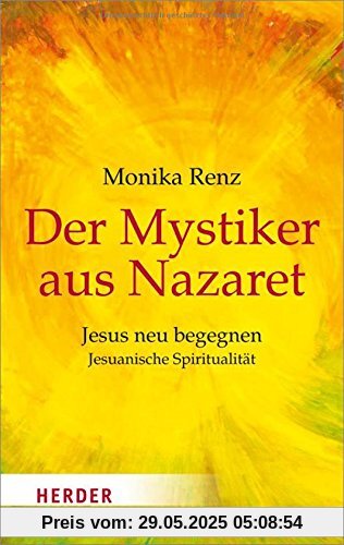 Der Mystiker aus Nazaret: Jesuanische Spiritualität (HERDER spektrum)