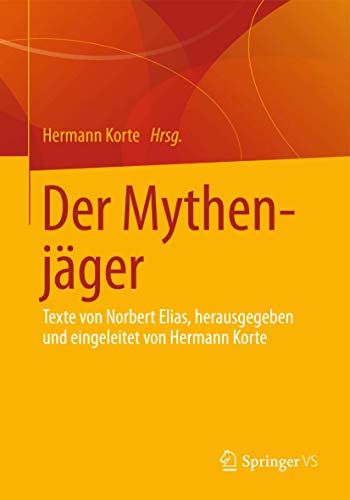 Der Mythenjäger: Texte von Norbert Elias, herausgegeben und eingeleitet von Hermann Korte von Springer VS