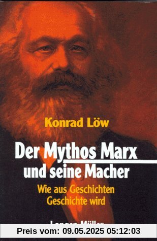 Der Mythos Marx und seine Macher. Wie aus Geschichten Geschichte wird Der Mythos Marx und seine Macher. Wie aus Geschichten Geschichte wird