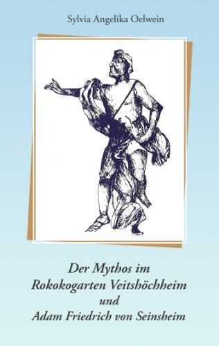 Der Mythos im Rokokogarten Veitshöchheim und Adam Friedrich von Seinsheim: Ein Parkführer durch den Rokokogarten Veitshöchheim Der Mythos im Rokokogarten Veitshöchheim und Adam Friedrich von Seinsheim: Ein Parkführer durch den Rokokogarten Veitshöchheim