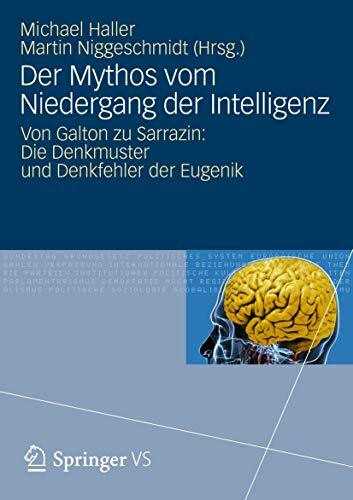 Der Mythos vom Niedergang der Intelligenz: Von Galton zu Sarrazin: Die Denkmuster und Denkfehl...