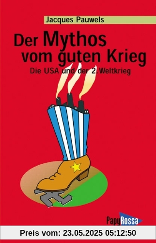 Der Mythos vom guten Krieg: Die USA und der Zweite Weltkrieg Der Mythos vom guten Krieg: Die USA und der Zweite Weltkrieg