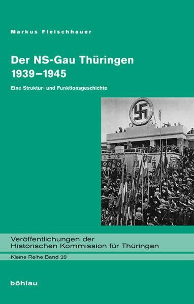 Der NS-Gau Thüringen 1939-1945: Eine Struktur- und Funktionsgeschichte. (Veröffentlichungen de... Der NS-Gau Thüringen 1939-1945: Eine Struktur- und Funktionsgeschichte. (Veröffentlichungen de...