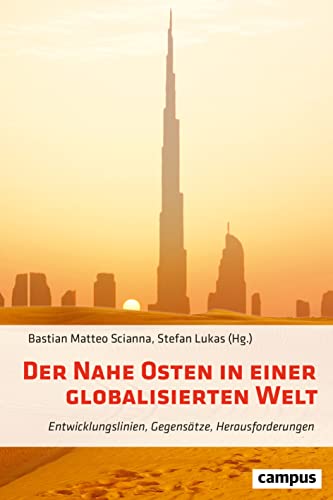 Der Nahe Osten in einer globalisierten Welt: Entwicklungslinien, Gegensätze, Herausforderungen von Campus Verlag